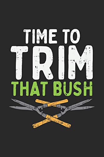 Time To Trim That Bush: 120 Pages I 6X9 I Dot Grid - 9781678476236