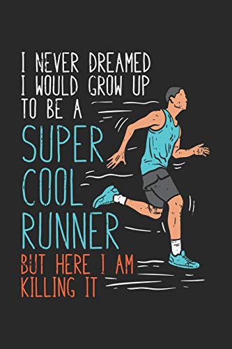 I Never Dreamed I Would Grow Up To Be A Super Cool Runner But Here I Am Killing It: 120 Pages I 6X9 I Dot Grid