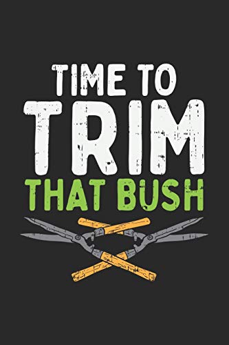 Time To Trim That Bush: 120 Pages I 6X9 I Dot Grid - 9781678363581