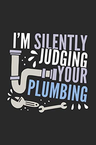 I'm Silently Judging Your Plumbing: 120 Pages I 6x9 I Dot Grid