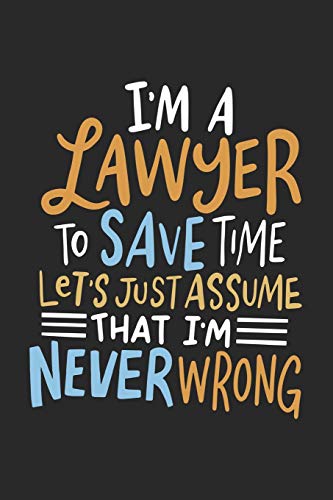 I'm A Lawyer To Save Time Let's Just Assume That I'm Never Wrong: 120 Pages I 6x9 I Graph Paper 5x5