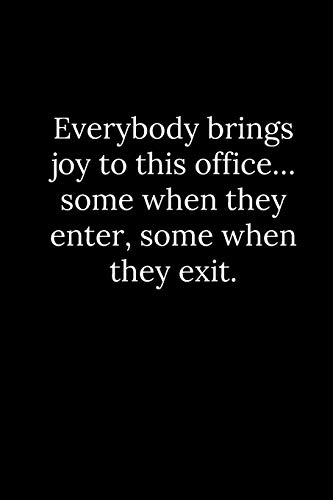 Everybody Brings Joy To This Office? Some When They Enter, Some When They Exit.