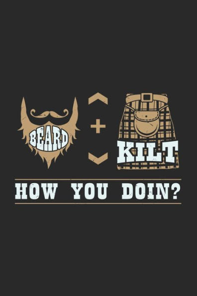 Beard + Kilt How You Doin?: 120 Pages I 6x9 I Dot Grid