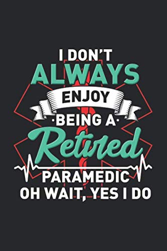 I Don't Always Enjoy Being A Retired Paramedic Oh Wait, Yes I Do: 120 Pages I 6X9 I Dot Grid - 9781678567163
