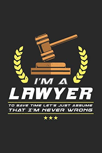 I'M A Lawyer To Save Time Let's Just Assume That I'M Never Wrong: 120 Pages I 6X9 I Dot Grid - 9781678549886