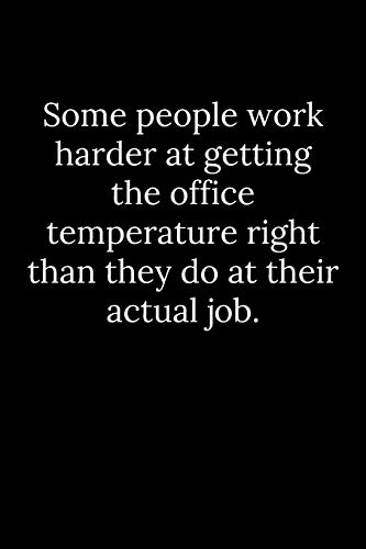 Some People Work Harder At Getting The Office Temperature Right Than They Do At Their Actual Job.