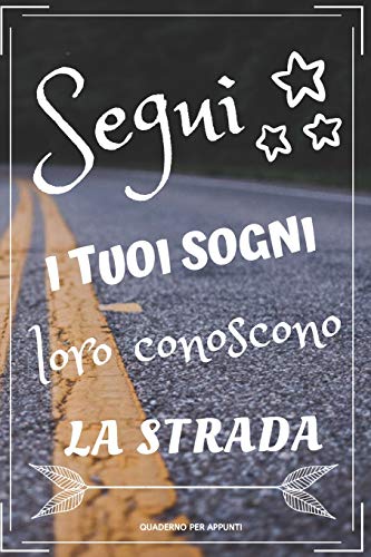 SEGUI I TUOI SOGNI.: Segui i tuoi sogni. Un regalo originale 120 pagine con linee orizzontali. Scrivi le tue migliori idee positive. 15 cm x 22 cm. Copertina flessibile. (Italian Edition)