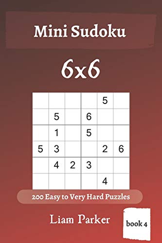 Mini Sudoku - 200 Easy To Very Hard Puzzles 6X6 (Book 4)