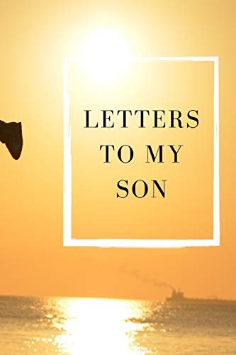 Letters To Our Son: Collection Of Our Memories, Advises And Hopes.