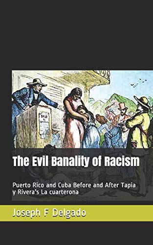 The Evil Banality Of Racism: Puerto Rico And Cuba Before And After Tapia Y Rivera's La Cuarterona