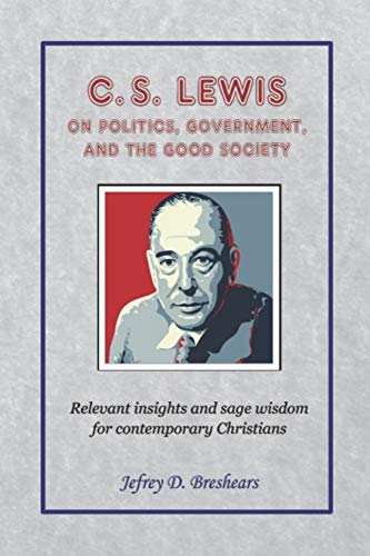 C.S. Lewis On Politics, Government, And The Good Society
