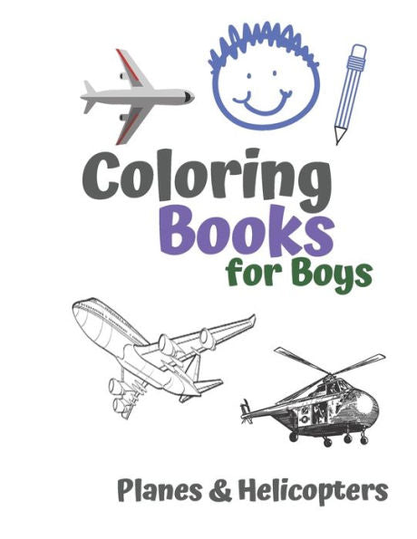 Coloring Books For Boys Planes & Helicopters: Awesome Cool Planes & Helicopters Coloring Book For Boys Aged 6-12 - 9781678631314