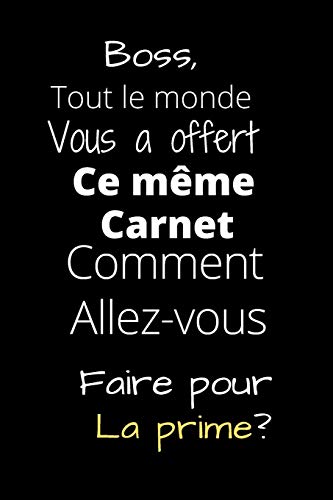 Boss, Tout le monde Vous a offert Ce m?¼me Carnet: Comment Allez-vous Faire pour la prime? (French Edition)