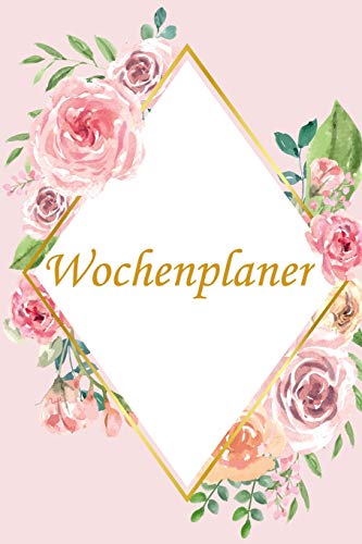 Wochenplaner: Januar Bis Dezember 2020 - 1 Woche Auf Einen Blick - Monatsplaner Wochenplaner Terminplaner & Kalender Mit Checklisten Und Notizen ... Pink Rosa Rosen Frau Gold (German Edition)