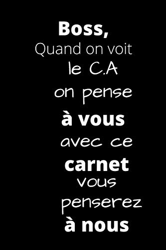 Boss, Quand On Voit Le C.A On Pense À Vous: Avec Ce Carnet Vous Penserez À Nous (French Edition)