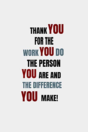 Thank You For The Work You Do The Person You Are And The Difference You Make: 6X9 Dimensions For Easy Travel