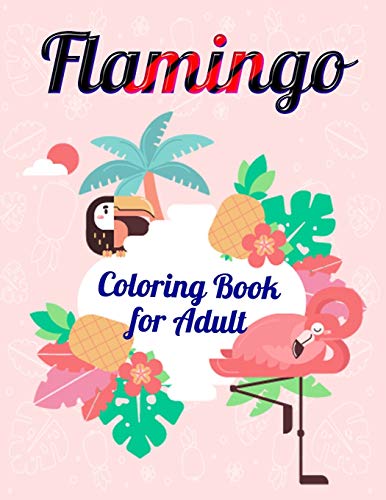 Flamingo Coloring Book For Adult: An Adult Coloring Book With Fun, Easy,Flower Pattern And Relaxing Coloring Pages - 9781678665999