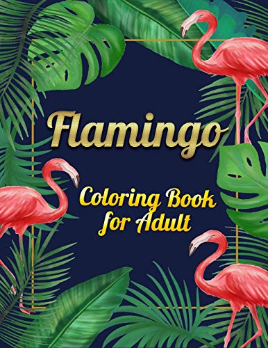 Flamingo Coloring Book For Adult: An Adult Coloring Book With Fun, Easy,Flower Pattern And Relaxing Coloring Pages - 9781678666095