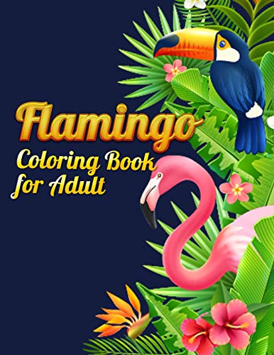 Flamingo Coloring Book For Adult: An Adult Coloring Book With Fun, Easy,Flower Pattern And Relaxing Coloring Pages - 9781678666118