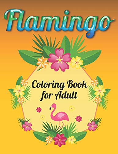 Flamingo Coloring Book For Adults: Best Adult Coloring Book With Fun, Easy,Flower Pattern And Relaxing Coloring Pages - 9781678673680