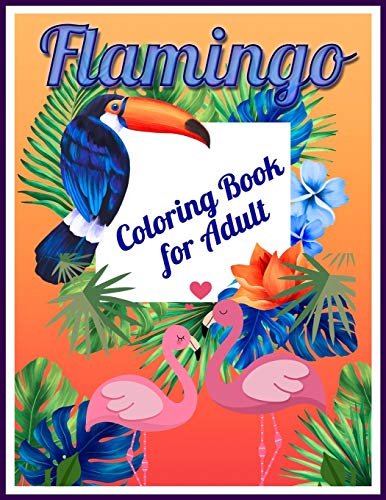 Flamingo Coloring Book For Adults: Best Adult Coloring Book With Fun, Easy,Flower Pattern And Relaxing Coloring Pages - 9781678673710