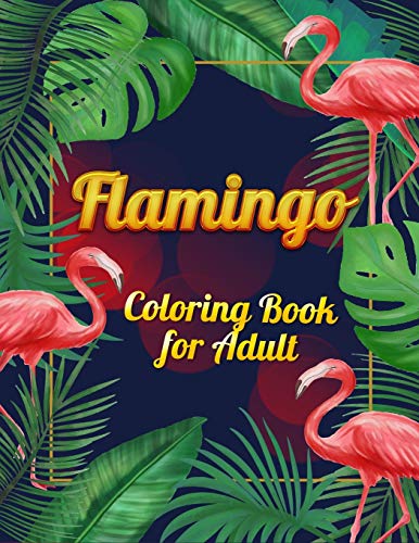 Flamingo Coloring Book For Adults: Best Adult Coloring Book With Fun, Easy,Flower Pattern And Relaxing Coloring Pages - 9781678673819