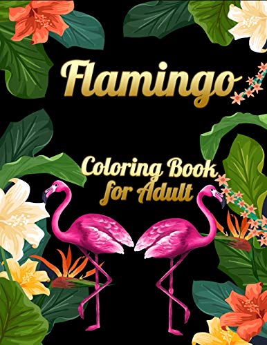 Flamingo Coloring Book For Adults: Best Adult Coloring Book With Fun, Easy,Flower Pattern And Relaxing Coloring Pages - 9781678673871