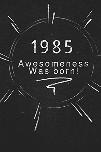 1985 Awesomeness Was Born.: Gift It To The Person That You Just Thought About He Might Like It
