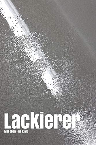 Lackierer - Silikonkrater: Mal Eben - Na Klar (Lackierer Mal Eben) (German Edition)