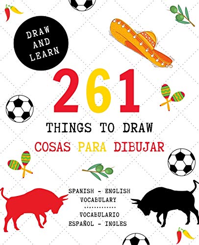 261 Things To Draw Cosas Para Dibujar Spanish - English Vocabulary / Espa?ol - Ingl?s Vocabulario: Drawing And Sketching Fun And Easy Way To Learn A ... Y Aprender Idiomas Divertido (Draw And Learn)
