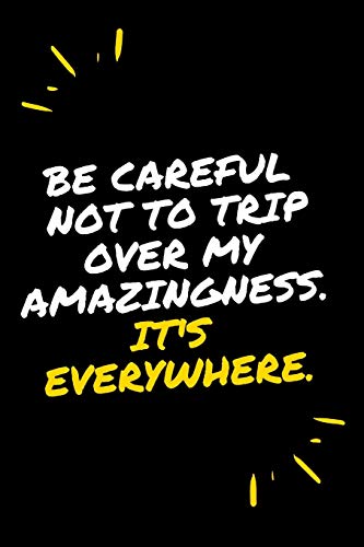 Be Careful Not To Trip Over My Amazingness It's Everywhere - 9781679015175