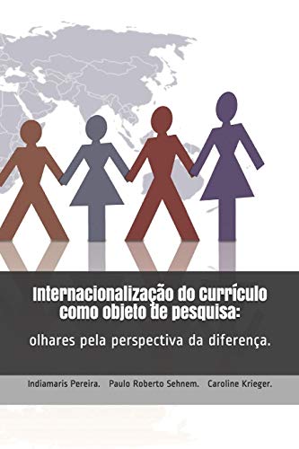 Internacionaliza????????o do curr??culo como objeto de pesquisa:: olhares pela perspectiva da diferen????a. (Portuguese Edition)