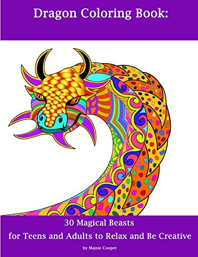 Dragon Coloring Book: 30 Dragons For Teens And Adults To Relax And Be Creative