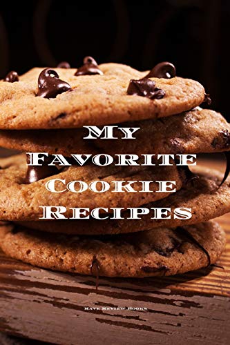 My Favorite Cookie Recipes: Love Making Cookies This Book Is For You. Keep Track Of Your Favorite Cookie Recipes, 6?X9? Format 100 Writable Pages, ... To Bake Cookies, Women, Men, Kids Relatives
