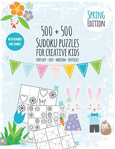 Seasons Sudoku Book For Creative Kids: Puzzle Fun For Children - Sudoku Book With 500 Numbers And Symbol Sudokus - Difficulty Very Easy To Difficult - ... Solutions And Pdf Templates - Spring Edition