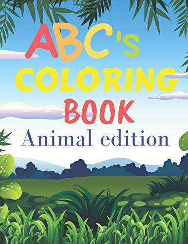 Abcs Coloring Book Animal Edition: Abcs Coloring Book With Animals / For Children From 2 Years Old To 6 Years Old / Helps Your Child Develop His Creativity