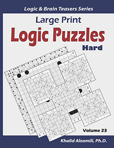 Large Print Logic Puzzles: 100 Hard Variety Puzzles (Kakuro, Samurai Sudoku, Battleships, Hakyuu, Minesweeper, Hitori, Samurai Jigsaw Sudoku, ... Sudoku 16X16) (Logic & Brain Teasers Series)