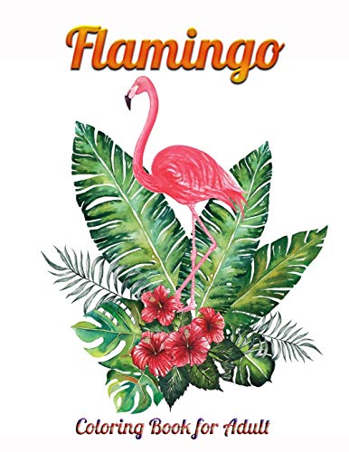 Flamingo Coloring Book For Adult: An Adult Coloring Book With Fun, Easy,Flower Pattern And Relaxing Coloring Pages - 9781679143601
