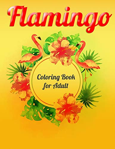 Flamingo Coloring Book For Adult: An Adult Coloring Book With Fun, Easy,Flower Pattern And Relaxing Coloring Pages - 9781679143649