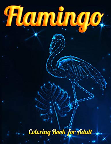 Flamingo Coloring Book For Adult: An Adult Coloring Book With Fun, Easy,Flower Pattern And Relaxing Coloring Pages - 9781679143694