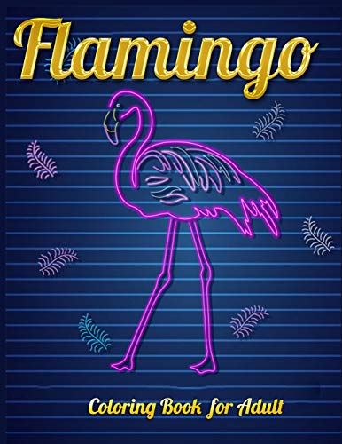 Flamingo Coloring Book For Adult: An Adult Coloring Book With Fun, Easy,Flower Pattern And Relaxing Coloring Pages - 9781679143717