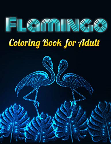 Flamingo Coloring Book For Adult: An Adult Coloring Book With Fun, Easy,Flower Pattern And Relaxing Coloring Pages - 9781679143809