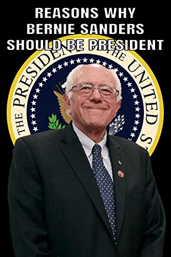 Reasons Why Bernie Sanders Should Be President