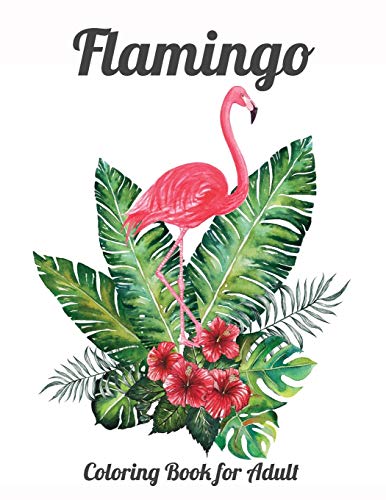 Flamingo Coloring Book For Adults: Best Adult Coloring Book With Fun, Easy,Flower Pattern And Relaxing Coloring Pages - 9781679154171
