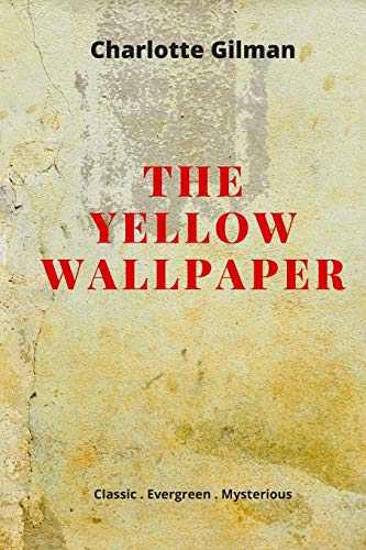 The Yellow Wallpaper: New Edition - The Yellow Wallpaper