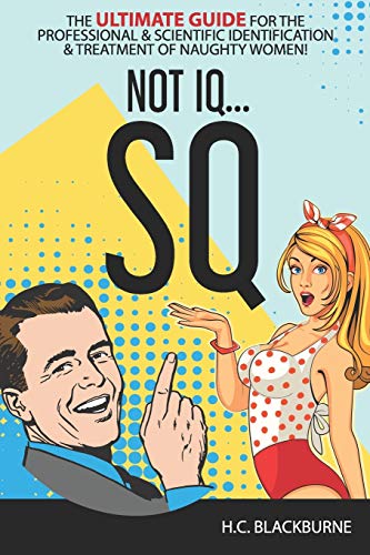 Sq: The Ultimate Guide For The Professional & Scientific Identification & Treatment Of Naughty Women!