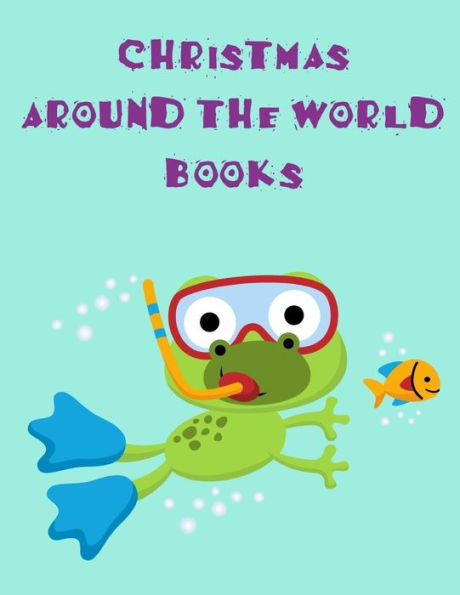 Christmas Around The World Books: An Adorable Coloring Christmas Book with Cute Animals, Playful Kids, Best for Children (Animals for Grown-Ups)