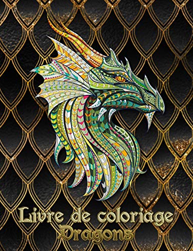 Livre De Coloriage Dragons: 31 Dragons Attendent D'Être Peints Par Vous ! Laissez Libre Cours À Votre Imagination Et Transformez Les Dragons Avec Des Couleurs Flamboyantes! (French Edition) - 9781679289439
