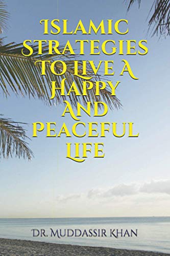 Islamic Strategies To Live A Happy And Peaceful Life (A Better Ramadan)