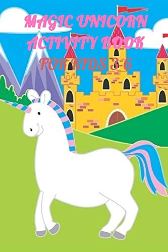 Magic Unicorn Activity Book For Kids 3-6: A Children?S Coloring Book And Activity Pages For Kids With Puzzles, Word Search And Much More.